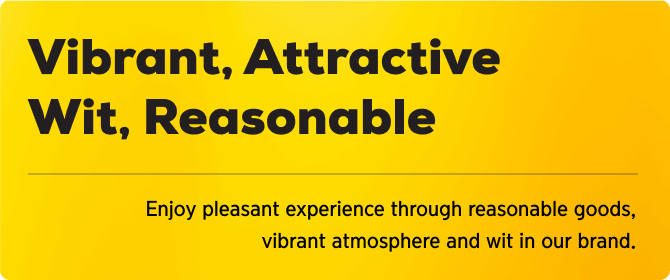 Vibrant, Attractive
Wit, Reasonable Enjoy pleasant experience through reasonable goods,
ibrant atmosphere and wit in our brand.